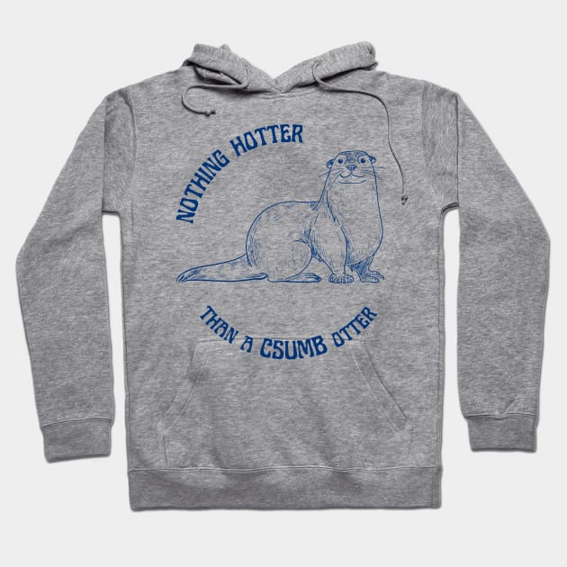 Nothing Hotter Than a CSUMB Otter Hoodie by Slightly Unhinged